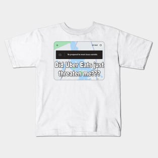 Did Uber Eats just threaten me??? Kids T-Shirt